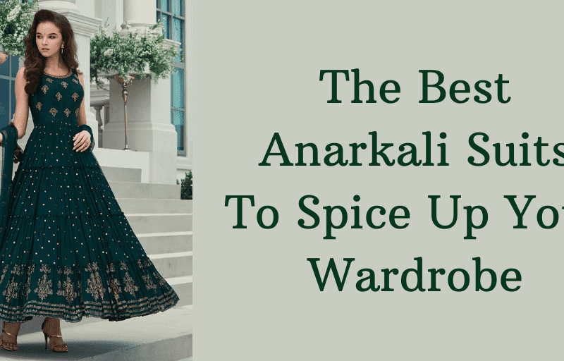 The Best Anarkali Suits to Spice up Your Wardrobe