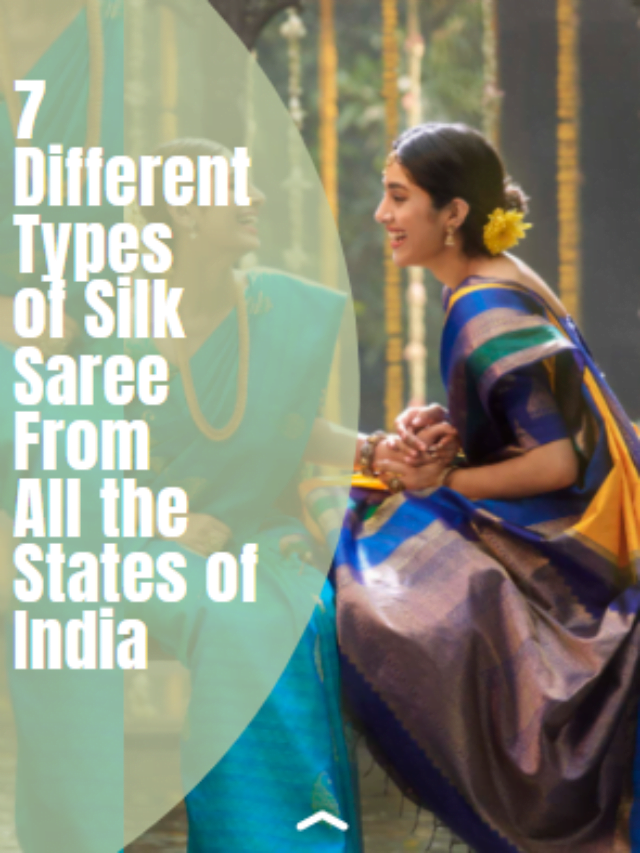 7 Different Types of Silk Saree From All the States of India