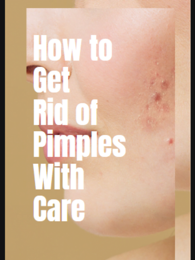 How to Get Rid of Pimples With Care