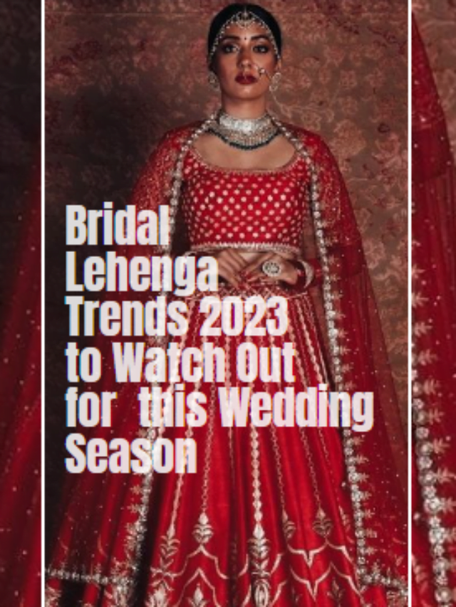 Bridal lehenga trends 2023