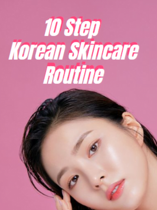 10 Step Korean Skincare Routine - Infifashion