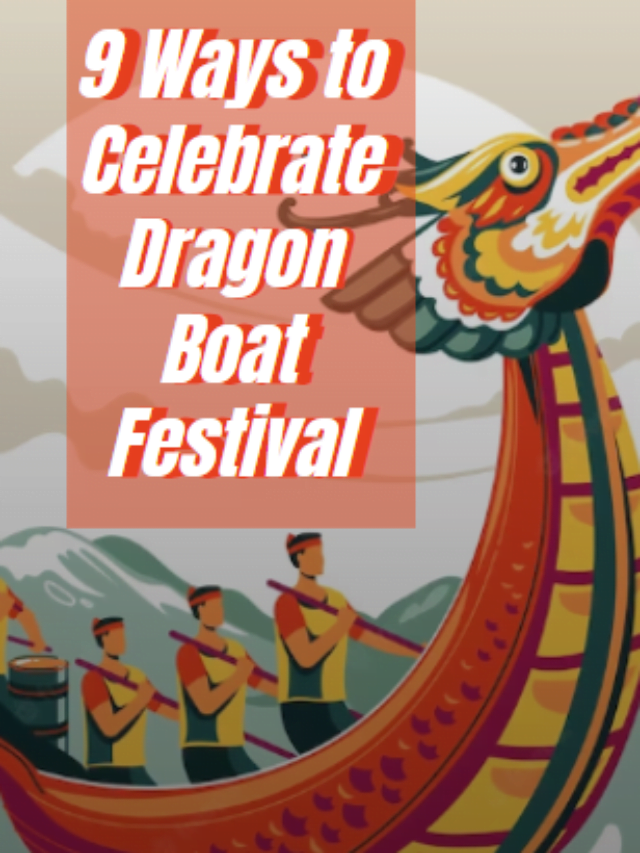 Ways to celebrate dragon boat festival