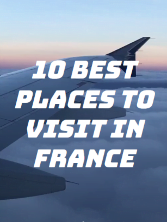best places to visit in France