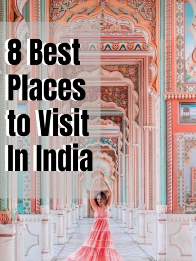 8 Best Places To Visit In India
