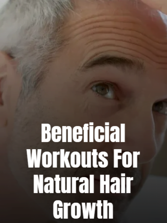 Beneficial workout for natural hair growth