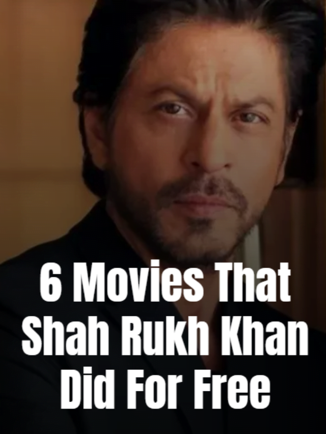 6 Movies that Shah Rukh Khan did for free