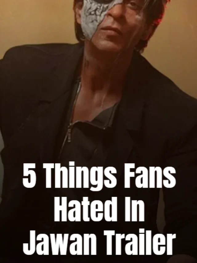 5 Things Fans Hated In Jawan Trailer