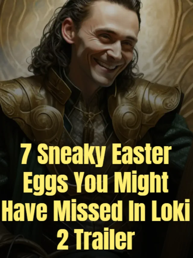 7 Sneaky Easter Eggs You Might Have Missed In Loki 2 Trailer