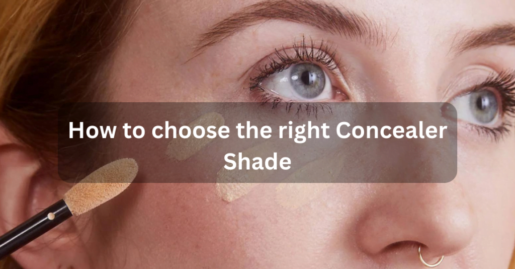 How to choose the right Concealer Shade