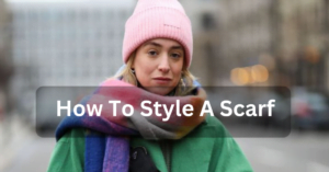 How To Style A Scarf