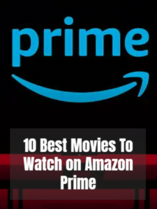 Best Movies To Watch On Amazon Prime