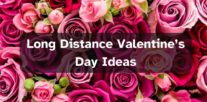 Long Distance Valentine's day Ideas