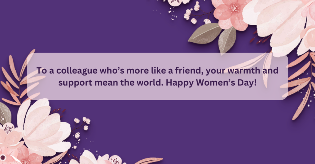 2.  Heartwarming Quotes - Women's Day wishes to colleagues