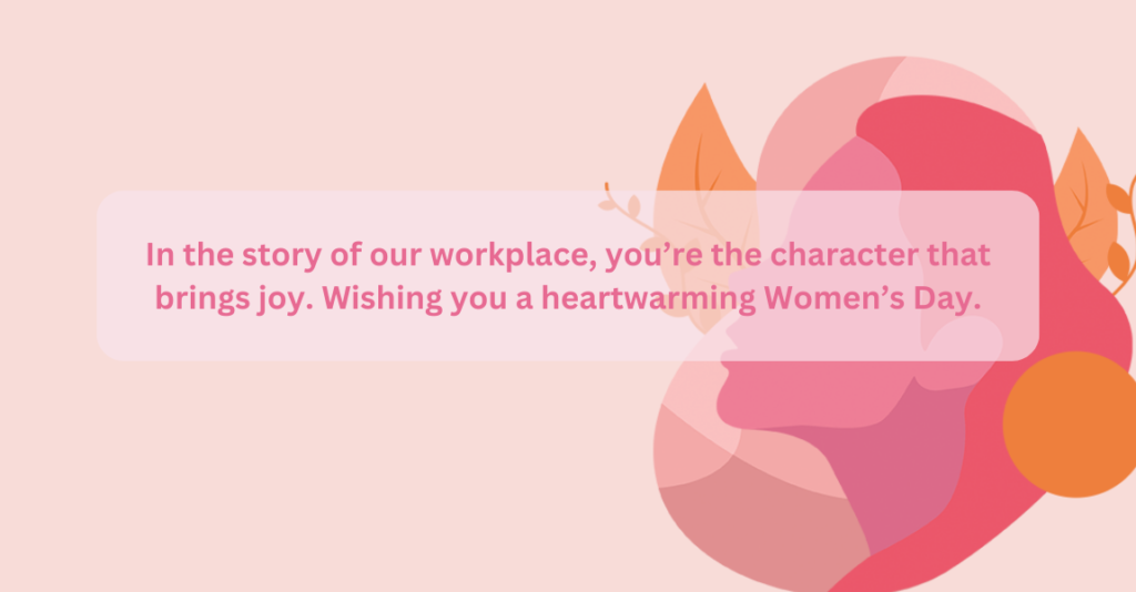 6.  Heartwarming Quotes - Women's Day wishes to colleagues