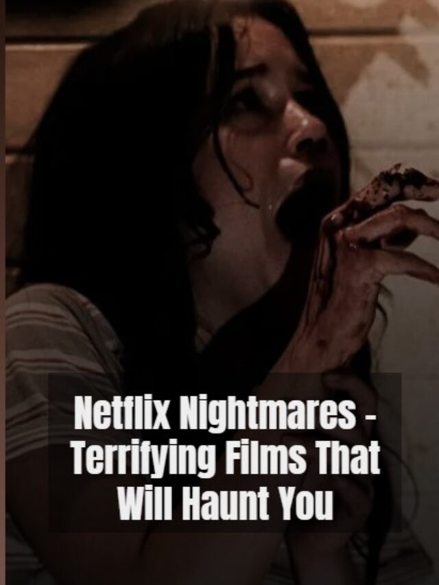 Netflix Nightmares – Terrifying Films That Will Haunt You