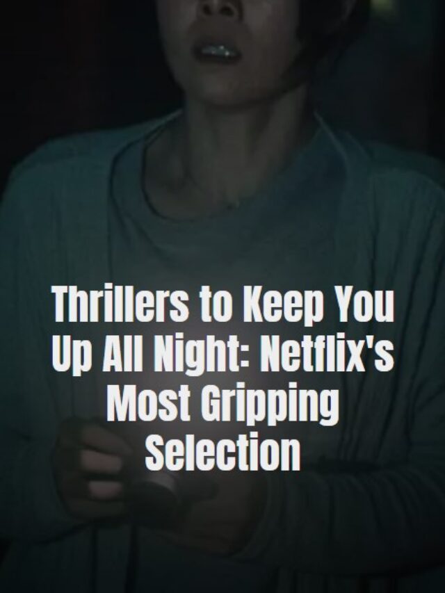 Thrillers to Keep You Up All Night: Netflix’s Most Gripping Selection