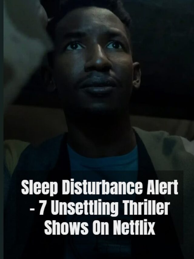 Sleep Disturbance Alert – 7 Unsettling Thriller Shows On Netflix