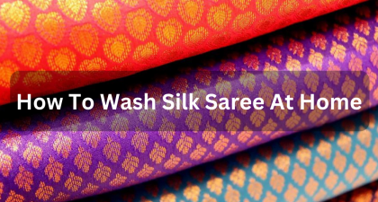 How To Wash Silk Saree At Home