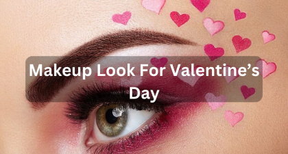 Makeup Look For Valentine’s Day
