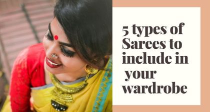 5 types of Sarees to include into your wardrobe